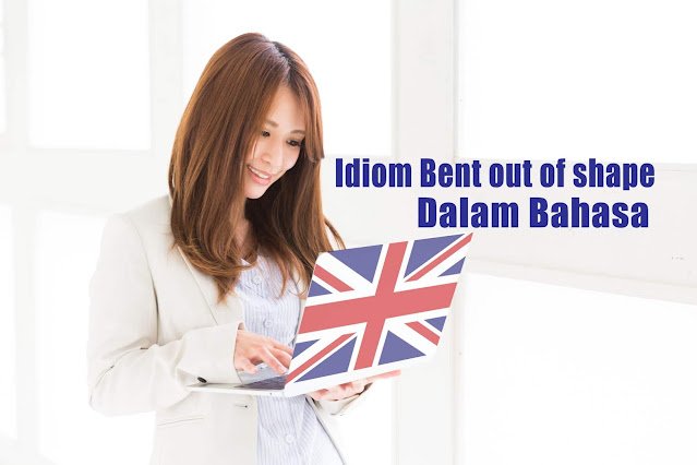 Idiom Bent out of shape